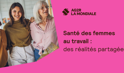 AG2R La Mondiale – La santé des femmes au travail, un enjeu encore sous-estimé