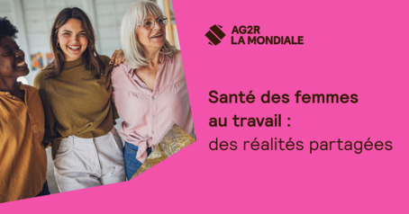 AG2R La Mondiale – La santé des femmes au travail, un enjeu encore sous-estimé